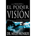 Los Principios Y Poder de la Visión: Las Claves Para Poder Alcanzar La Realizacion del Destino Personal Y Corporativo - Paperback