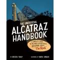 The Unofficial Alcatraz Handbook: A Complete Guide to the Most Often Asked Questions about the Rock - Hardcover