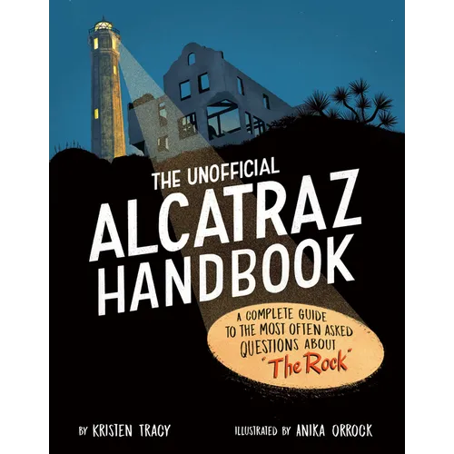 The Unofficial Alcatraz Handbook: A Complete Guide to the Most Often Asked Questions about the Rock - Hardcover