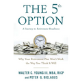 The 5th Option: Why Your Retirement Plan Won't Work the Way You Think It Will - Paperback