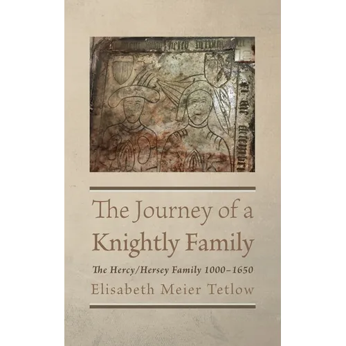 The Journey of a Knightly Family: The Hercy/Hersey Family 1000-1650 - Hardcover