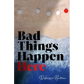 Bad Things Happen Here - Hardcover