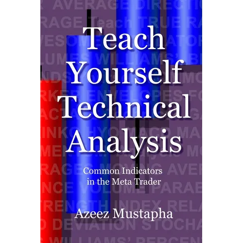 Teach Yourself Technical Analysis: Common Indicators in the Meta Trader - Paperback