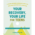 Your Recovery, Your Life for Teens: A Trauma-Informed Workbook to Help You Heal from Substance Use and Addiction - Paperback
