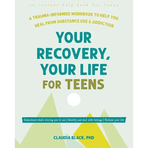 Your Recovery, Your Life for Teens: A Trauma-Informed Workbook to Help You Heal from Substance Use and Addiction - Paperback