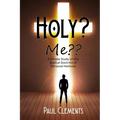 Holy? Me: A Simple Study of the Biblical Doctrine of Personal Holiness - Paperback