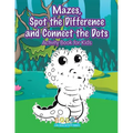 Mazes, Spot the Difference and Connect the Dots Activity Book for Kids - Paperback
