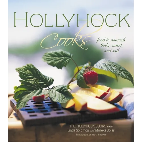 Hollyhock Cooks: Food to Nourish Body, Mind and Soil - Paperback