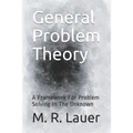 General Problem Theory: A Framework For Problem Solving In The Unknown - Paperback