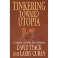 Tinkering Toward Utopia: A Century of Public School Reform - Paperback