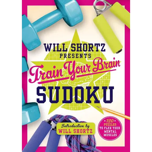 Will Shortz Presents Train Your Brain Sudoku: 200 Puzzles to Flex Your Mental Muscles - Paperback