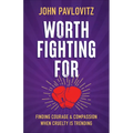 Worth Fighting for: Finding Courage and Compassion When Cruelty Is Trending - Paperback