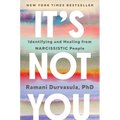 It's Not You: Identifying and Healing from Narcissistic People - Hardcover