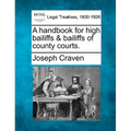 A Handbook for High Bailiffs & Bailiffs of County Courts. - Paperback