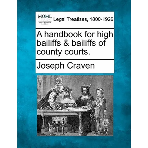 A Handbook for High Bailiffs & Bailiffs of County Courts. - Paperback