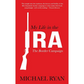 My Life in the Ira: The Border Campaign: The Border Campaign - Paperback