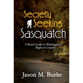 Secretly Seeking Sasquatch: A Road Guide to Washington's Bigfoot Country - Paperback