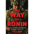 The Way of Ronin: Defying the Odds on Battlefields, in Business and in Life - Hardcover