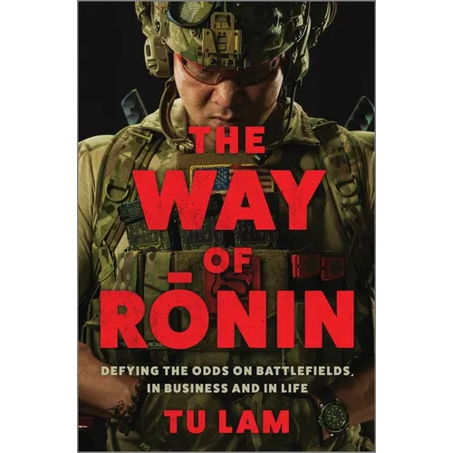 The Way of Ronin: Defying the Odds on Battlefields, in Business and in Life - Hardcover