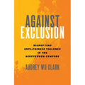 Against Exclusion: Disrupting Anti-Chinese Violence in the Nineteenth Century - Paperback