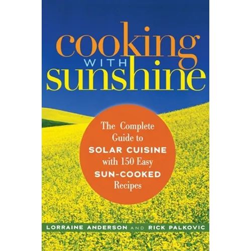 Cooking with Sunshine: The Complete Guide to Solar Cuisine with 150 Easy Sun-Cooked Recipes - Paperback