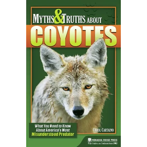Myths & Truths about Coyotes: What You Need to Know about America's Most Misunderstood Predator - Paperback