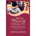 Wine, Women & Wealth: Inspirational Stories of Women Who Got Their Financial Act Together - and How You Can Too. - Paperback