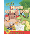 cute dragons activity book for kids 3-8: amazing dragon gift for kids 3 and up - Paperback