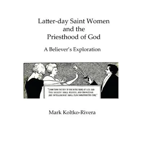 Latter-day Saint Women and the Priesthood of God: A Believer's Exploration - Paperback