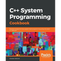 C++ System Programming Cookbook: Practical recipes for Linux system-level programming using the latest C++ features - Paperback