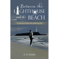 Between the Lighthouse and the Beach: A journey of hope and enduring love - Paperback