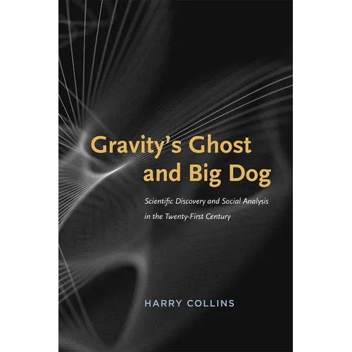 Gravity's Ghost and Big Dog: Scientific Discovery and Social Analysis in the Twenty-First Century - Paperback