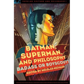 Batman, Superman, and Philosophy: Badass or Boyscout? - Paperback