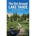 The Dirt Around Lake Tahoe: Must-Do Scenic Hikes - Paperback