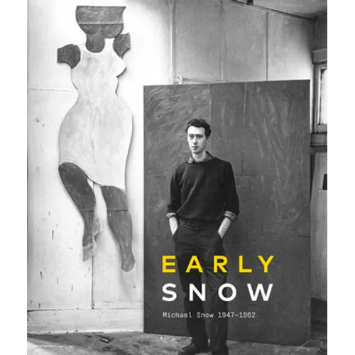 Early Snow: Michael Snow 1947-1962 - Hardcover