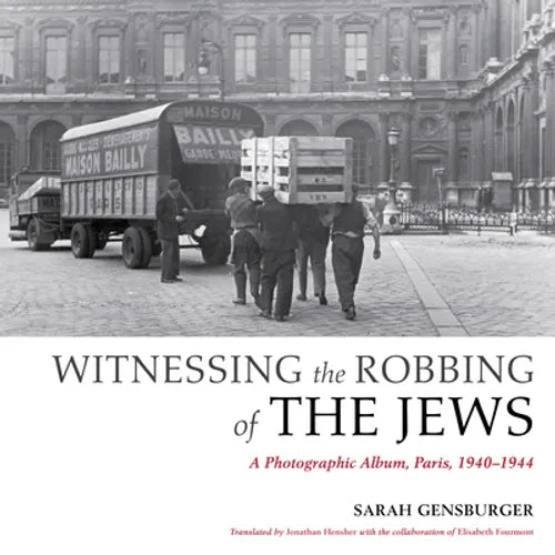 Witnessing the Robbing of the Jews: A Photographic Album, Paris, 1940-1944 - Paperback