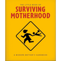 The Little Book of Surviving Motherhood: For Tired Parents Everywhere - Hardcover