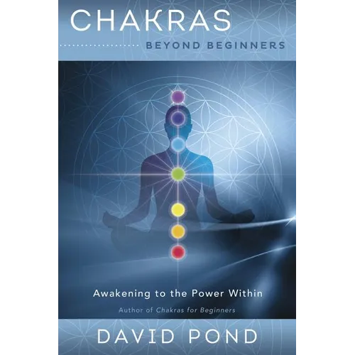 Chakras Beyond Beginners: Awakening to the Power Within - Paperback