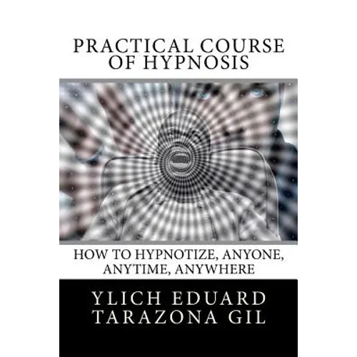 Practical Course of Hypnosis: How to hypnotize, Anyone, Anytime, Anywhere - Paperback