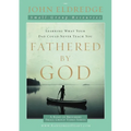 The Fathered by God Participant's Guide: Learning What Your Dad Could Never Teach You (Participant's Guide) - Paperback