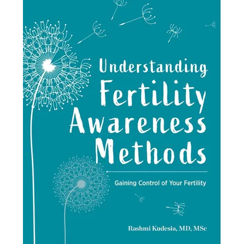 Understanding Fertility Awareness Methods: Gaining Control of Your Fertility - Paperback