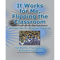 It Works for Me, Flipping the Classroom: Shared Tips for Effective Teaching - Paperback