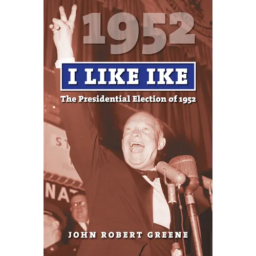 I Like Ike: The Presidential Election of 1952 - Hardcover