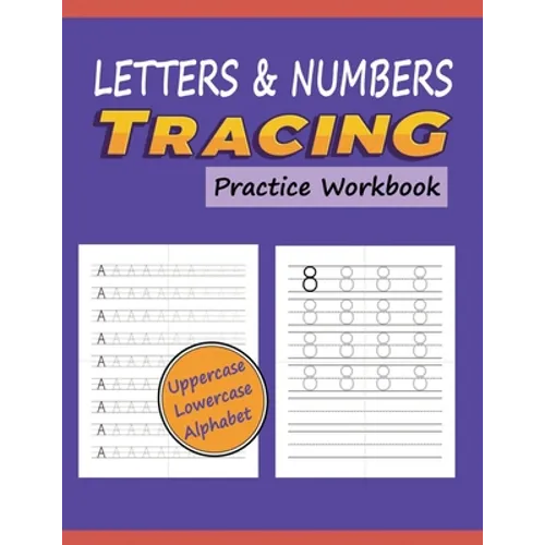 Letters & Numbers Tracing Practice Workbook: Writing Alphabets and Numbers for Preschoolers Practice Uppercase & Lowercase ABC with Progressively Ligh - Paperback