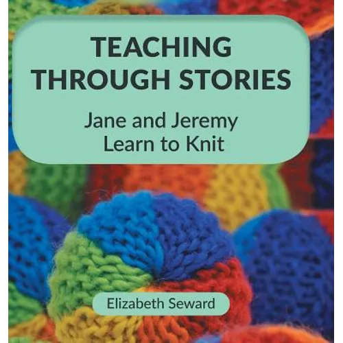 Teaching Through Stories: Jane and Jeremy Learn to Knit - Hardcover