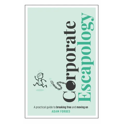 Corporate Escapology: A Practical Guide to Breaking Free and Moving on - Paperback