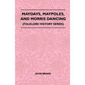 Maydays, Maypoles, and Morris Dancing (Folklore History Series) - Paperback