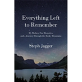 Everything Left to Remember: My Mother, Our Memories, and a Journey Through the Rocky Mountains - Paperback