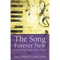 The Song Forever New: Lent and Easter with Charles Wesley - Paperback