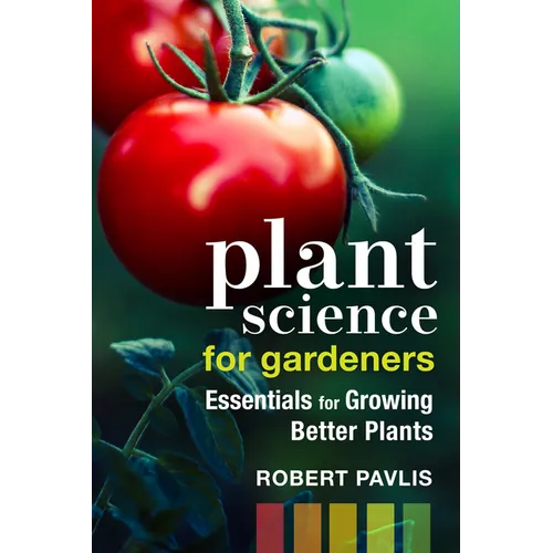 Plant Science for Gardeners: Essentials for Growing Better Plants - Paperback
